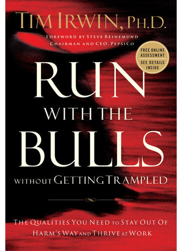 Run With The Bulls Without Getting Trampled The Qualities You Need To Stay Out Of Harms Way And Thrive At Work Tim Irwin