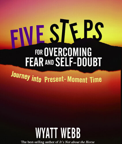 Five Steps To Overcoming Fear And Self Doubt Wyatt Webb