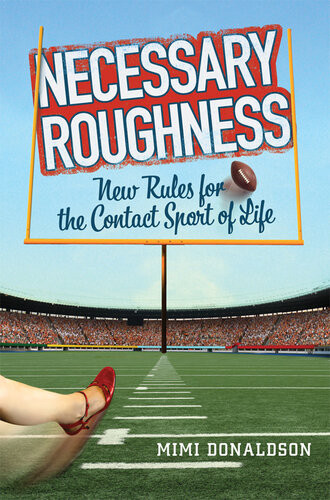 Necessary Roughness New Rules For The Contact Sport Of Life Mimi Donaldson