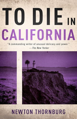 To Die In California Newton Thornburg