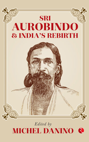 Sri Aurobindo And Indias Rebirth Danino Michel