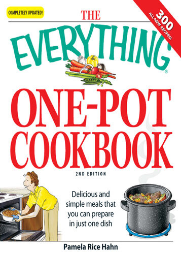 The Everything Onepot Cookbook Delicious And Simple Meals That You Can Prepare In Just One Dish 300 Allnew Recipes Pamela Rice Hahn