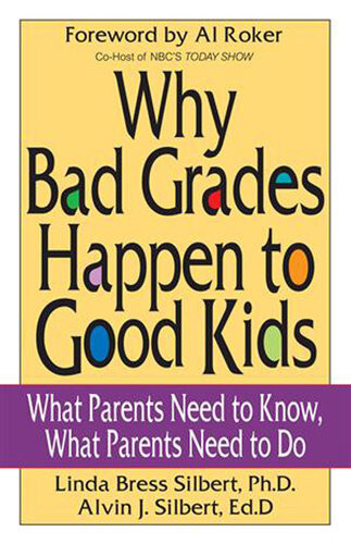 Why Bad Grades Happen To Good Kids What Parents Need To Know What Parents Need To Do Linda Bress Silbert Phd Alvin J Silbert