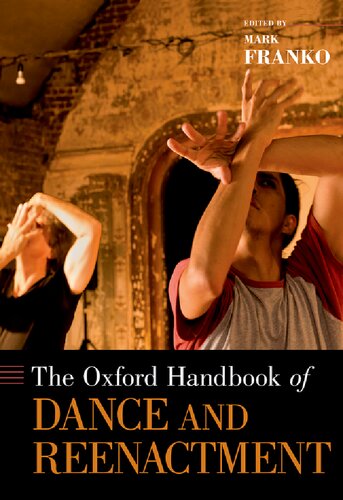 The Oxford Handbook Of Dance And Reenactment 1st Edition Mark Franko Editor