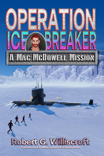 Operation Ice Breaker A Mac Mcdowell Mission Robert G Williscroft