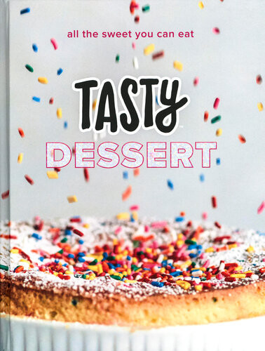 Tasty Dessert All The Sweet You Can Eat An Official Tasty Cookbook Tasty