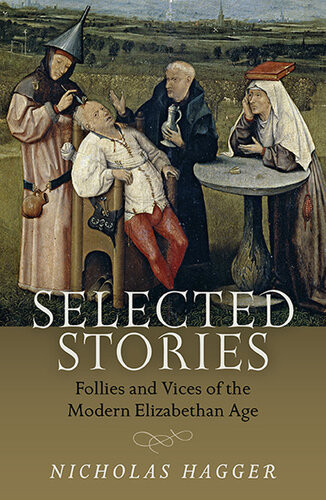 Selected Stories Follies And Vices Of The Modern Elizabethan Age Nicholas Hagger