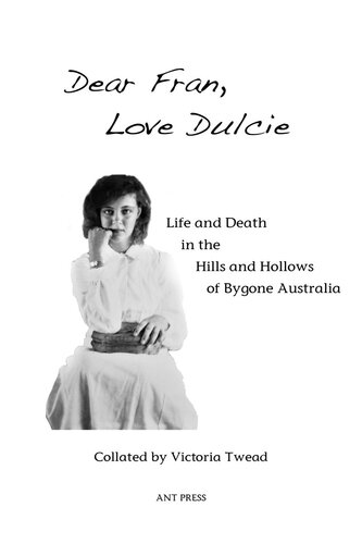 Dear Fran Love Dulcie Life And Death In The Hills And Hollows Of Bygone Australia Victoria Twead