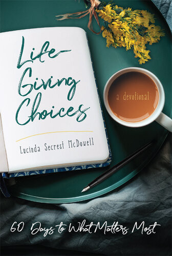 Lifegiving Choices 60 Days To What Matters Most Lucinda Secrest Mcdowell
