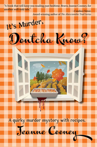 Its Murder Dontcha Know A Quirky Murder Mystery With Recipes Jeanne Cooney