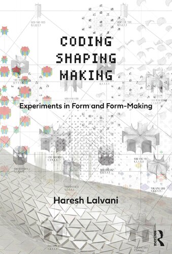 Coding Shaping Making Experiments In Form And Formmaking Haresh Lalvani