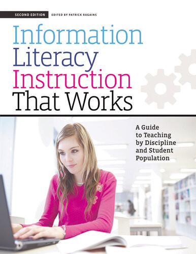 Information Literacy Instruction That Works A Guide To Teaching By Discipline And Student Population 2nd Edition Patrick Ragains