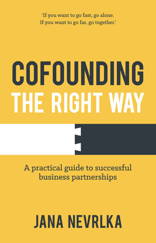 Cofounding The Right Way A Practical Guide To Successful Business Partnerships Jana Nevrlka