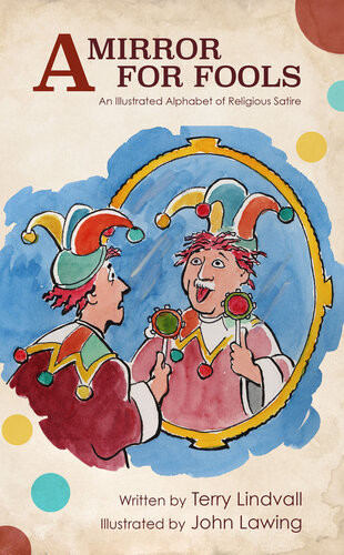 A Mirror For Fools An Illustrated Alphabet Of Religious Satire Terry Lindvall
