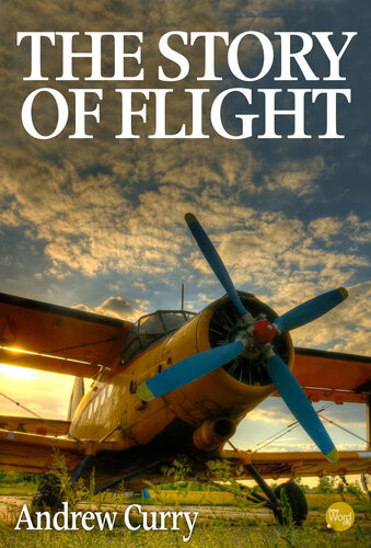 The Story Of Flight 1st Edition Andrew Curry