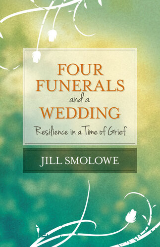Four Funerals And A Wedding Resilience In A Time Of Grief Jill Smolowe