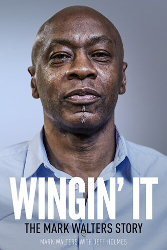 Wingin It The Mark Walters Story Jeff Holmes Mark Walters