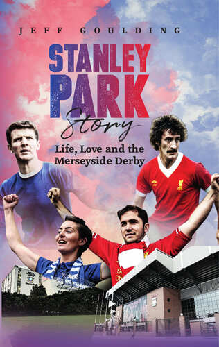 Stanley Park Story Life Love And The Merseyside Derby Jeff Goulding
