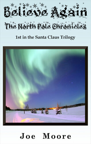 Believe Again The North Pole Chronicles Joe Moore