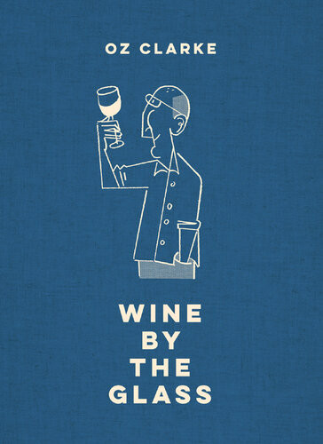 Oz Clarke Wine By The Glass Helping You Find The Flavours And Styles You Enjoy Oz Clarke