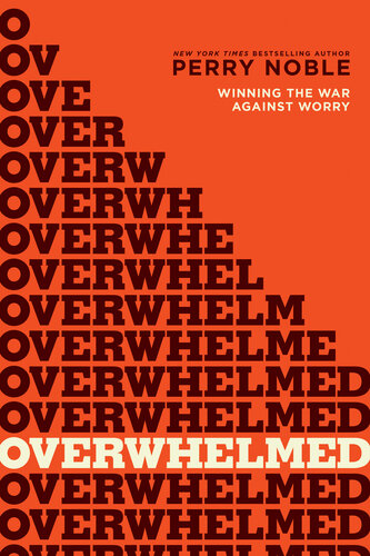 Overwhelmed Winning The War Against Worry Perry Noble