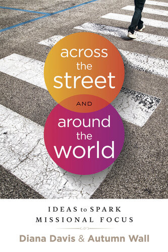 Across The Street And Around The World Ideas To Spark Missional Focus Diana Davis Autumn Wall