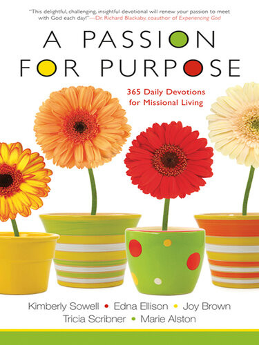 A Passion For Purpose 365 Daily Devotions For Missional Living Kimberly Sowell Edna Ellison Joy Brown