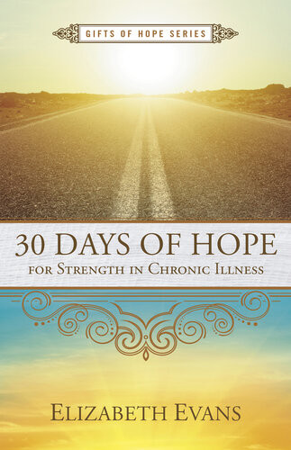 30 Days Of Hope For Strength In Chronic Illness Elizabeth Evans