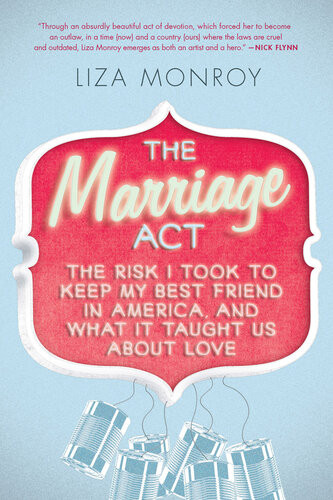 The Marriage Act The Risk I Took To Keep My Best Friend In America And What It Taught Us About Love Liza Monroy