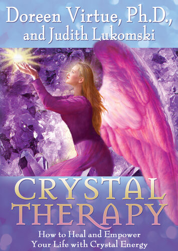 Crystal Therapy How To Heal And Empower Your Life With Crystal Energy Doreen Virtue Judith Lukomski