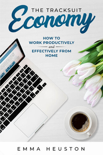 The Tracksuit Economy How To Work Productively And Effectively From Home Emma Heuston