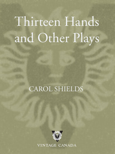 Thirteen Hands And Other Plays Carol Shields