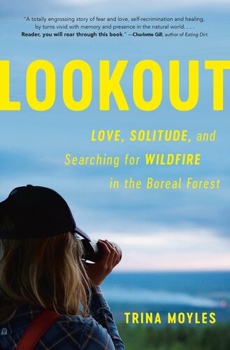 Lookout Love Solitude And Searching For Wildfire In The Boreal Forest Trina Moyles