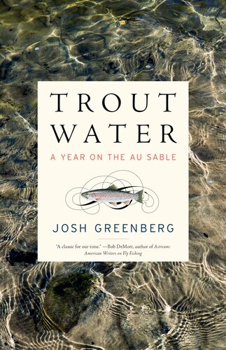 Trout Water A Year On The Au Sable Josh Greenberg
