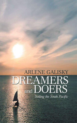 Dreamers And Doers Sailing The South Pacific Arlene Galisky