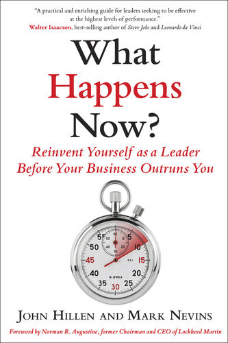 What Happens Now Reinvent Yourself As A Leader Before Your Business Outruns You John Hillen Mark D Nevins
