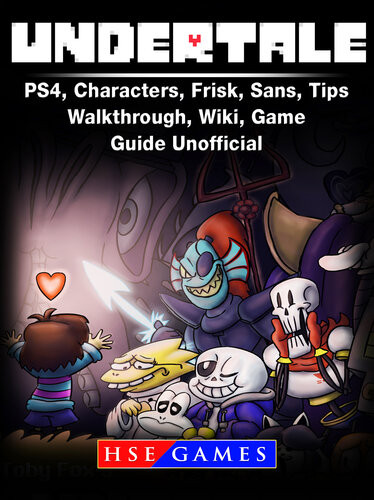 Undertale Ps4 Characters Frisk Sans Tips Walkthrough Wiki Game Guide Unofficial Hse Games