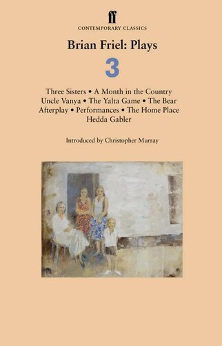 Brian Friel Plays 3 Three Sisters A Month In The Country Uncle Vanya The Yalta Game The Bear Afterplay Performances The Home Place Hedda Gabler Brian Friel