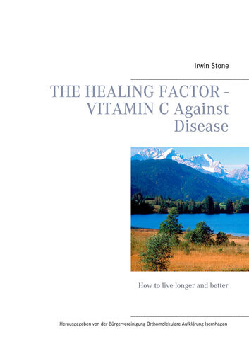 The Healing Factorvitamin C Against Disease How To Live Longer And Better Irwin Stone