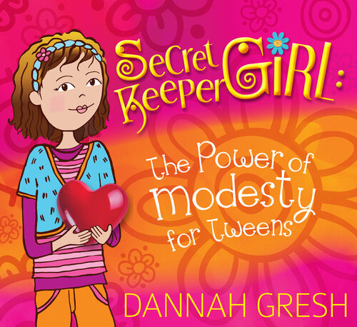 Secret Keeper Girl The Power Of Modesty For Tweens Dannah Gresh