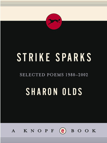 Strike Sparks Selected Poems 19802002 Sharon Olds