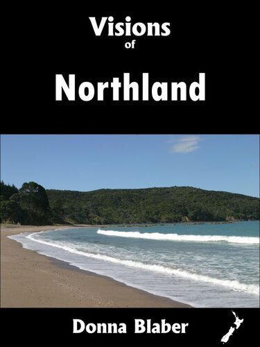 Visions Of Northland Visions Of New Zealand Series Donna Blaber