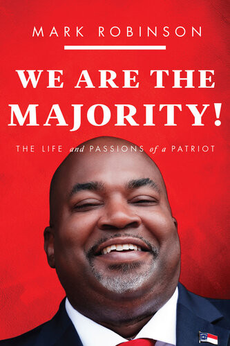 We Are The Majority The Life And Passions Of A Patriot Mark Robinson