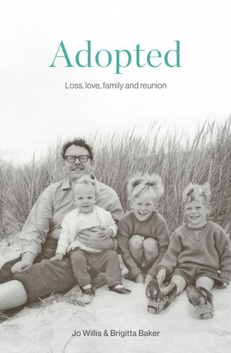 Adopted Love Loss Family And Reunion Brigitta Baker Jo Willis
