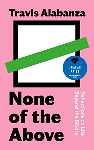 None Of The Above Reflections On Life Beyond The Binary Travis Alabanza