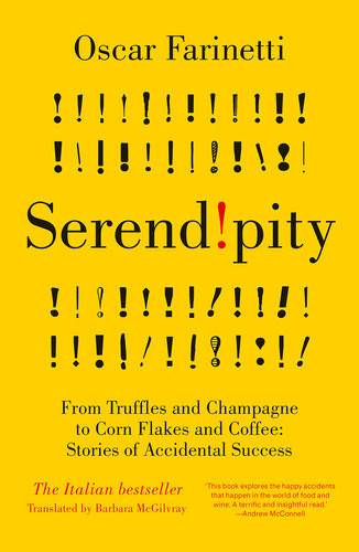Serendipity From Truffles And Champagne To Corn Flakes And Coffee Stories Of Accidental Success Oscar Farinetti