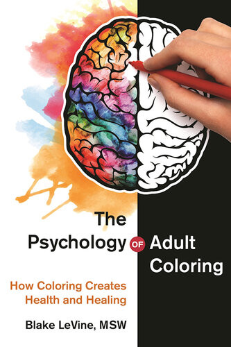 The Psychology Of Adult Coloring How Coloring Creates Health And Healing Blake Levine