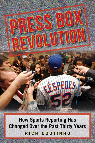 Press Box Revolution How Sports Reporting Has Changed Over The Past Thirty Years Rich Coutinho