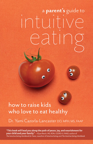 A Parents Guide To Intuitive Eating How To Raise Kids Who Love To Eat Healthy Yami Cazorlalancaster