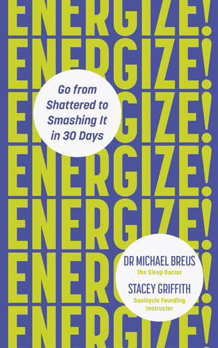 Energize Go From Shattered To Smashing It In 30 Days Dr Michael Breus Stacey Griffith